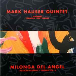 Mark Hauser Quintet Feat. Heriberto Paredes - Milonga Del Angel - Mexican Boleros Y Tangos Vol. 2 FLAC