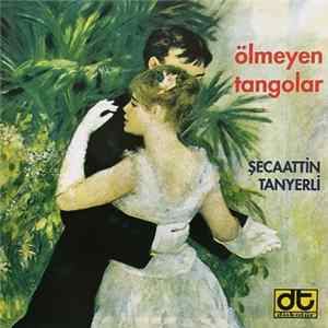 Şecaattin Tanyerli - Ölmeyen Tangolar FLAC