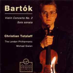 Bartók, Christian Tetzlaff, The London Philharmonic, Michael Gielen - Violin Concerto No. 2, Solo Sonata FLAC