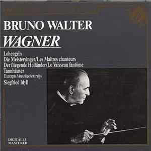 Bruno Walter, Columbia Symphony Orchestra - Lohengrin / Die Meistersinger = Les Maîtres Chanteurs / Der Fliegende Holländer = Le Vaisseau Fantôme / Tannhäuser (Excerpts = Auszüge = Extraits) / Siegfried Idyll FLAC