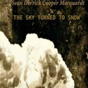 Sean Derrick Cooper Marquardt - The Sky Turned To Snow FLAC