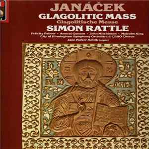 Janáček, Simon Rattle / City Of Birmingham Symphony Orchestra / Felicity Palmer / Ameral Gunson / John Mitchinson / Malcolm King - Glagolitic Mass FLAC