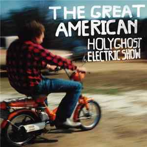 The Holy Ghost Electric Show - The Great American Holy Ghost Electric Show FLAC