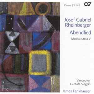 Josef Rheinberger, The Vancouver Cantata Singers, James Frankhauser - Rheinberger: Abenlied FLAC