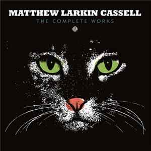 Matthew Larkin Cassell - The Complete Works FLAC