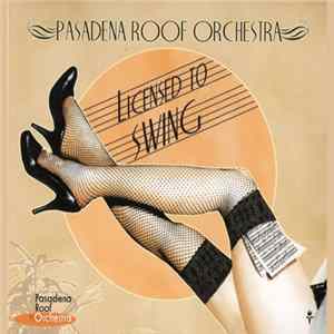 Pasadena Roof Orchestra - Licensed To Swing FLAC
