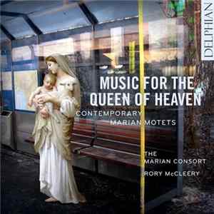 The Marian Consort, Rory McCleery - Music For The Queen Of Heaven: Contemporary Marian Motets FLAC