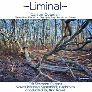 Carson Cooman, Erik Simmons, Slovak National Symphony Orchestra Conducted By Kirk Trevor - Liminal: Shoreline Rune / Symphony No. 4 / Prism FLAC