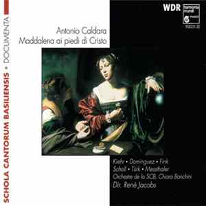 Antonio Caldara – Kiehr • Dominguez • Fink • Scholl • Türk • Messthaler, Orchestre De La SCB, Chiara Banchini, René Jacobs - Maddalena Ai Piedi Di Cristo FLAC