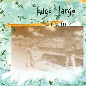 Hugo Largo - Drum FLAC