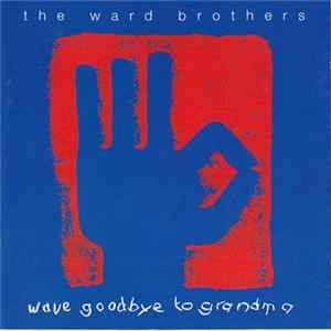 The Ward Brothers - Wave Goodbye To Grandma FLAC