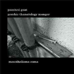 Pyrrhic Thanatology Monger / Poached Goat - Mesothelioma Coma FLAC