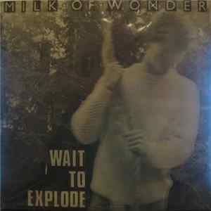 Milk Of Wonder - Wait To Explode FLAC