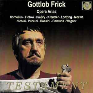 Gottlob Frick | Cornelius • Flotow • Halévy • Kreutzer • Lortzing • Mozart | Nicolai • Puccini • Rossini • Smetana • Wagner - Opera Arias FLAC