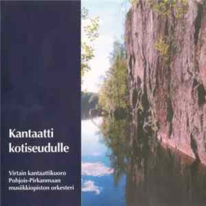 Virtain Kantaattikuoro, Pohjois-Pirkanmaan Musiikkiopiston Orkesteri - Kantaatti Kotiseudulle FLAC
