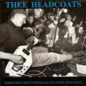 Thee Headcoats - Something Went Wrong b/w It's Your Own Fault FLAC