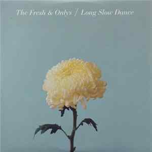 The Fresh & Onlys - Long Slow Dance FLAC