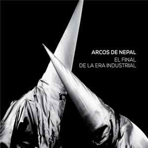 Arcos De Nepal - El Final de la Era Industrial FLAC