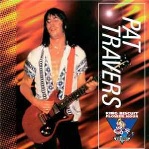 Pat Travers - King Biscuit Flower Hour Presents FLAC