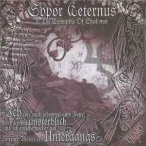 Sopor Aeternus & The Ensemble Of Shadows - Ich Töte Mich Jedesmal Aufs Neue, Doch Ich Bin Unsterblich, Und Ich Erstehe Wieder Auf ... - In Einer Vision Des Untergangs FLAC