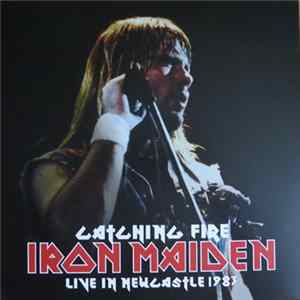 Iron Maiden - Catching Fire - Live in Newcastle 1983 FLAC
