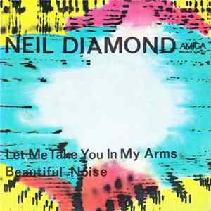 Neil Diamond - Let Me Take You In My Arms / Beautiful Noise FLAC