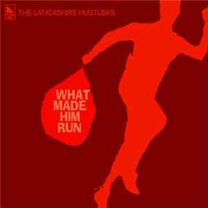 The Lancashire Hustlers - What Made Him Run FLAC