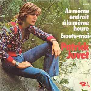 Patrick Juvet - Au Même Endroit À La Même Heure / Ecoute-Moi FLAC