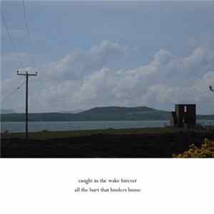 Caught In The Wake Forever - All The Hurt That Hinders Home FLAC