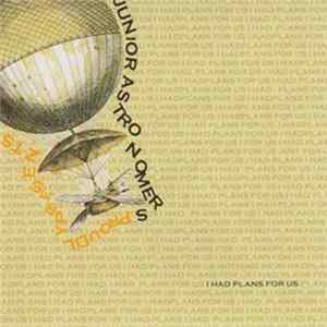 Junior Astronomers - I Had Plans For Us FLAC