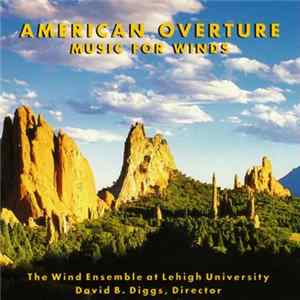 The Wind Ensemble At Lehigh University - American Overture: Music For Winds FLAC