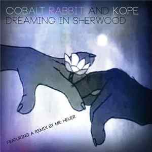 Cobalt Rabbit And Kope - Dreaming In Sherwood FLAC