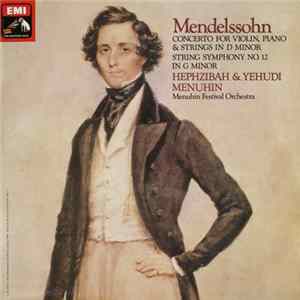 Mendelssohn - Hephzibah Menuhin, Yehudi Menuhin, Menuhin Festival Orchestra - Concerto For Violin, Piano And Strings In D Minor / String Symphony No.12 ‎In G Minor FLAC