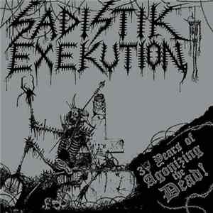 Sadistik Exekution - 30 Years Of Agonizing The Dead! FLAC
