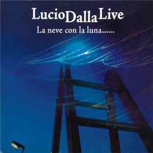 Lucio Dalla - Lucio Dalla Live - La Neve Con La Luna...... FLAC