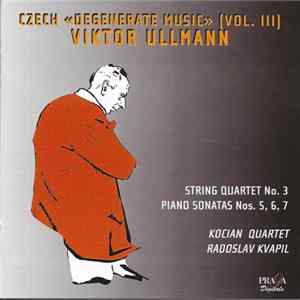 Viktor Ullmann – Kocian Quartet, Radoslav Kvapil - String Quartet No. 3 / Piano Sonatas Nos. 5, 6, 7 FLAC