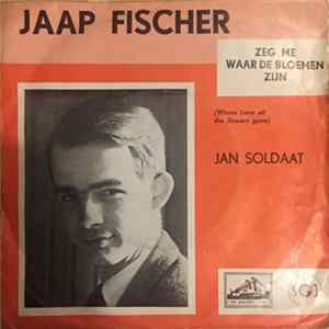 Jaap Fischer - Zeg Me Waar De Bloemen Zijn (Where Have All The Flowers Gone) / Jan Soldaat FLAC