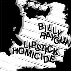 Billy Raygun / Lipstick Homicide - Billy Raygun / Lipstick Homicide FLAC