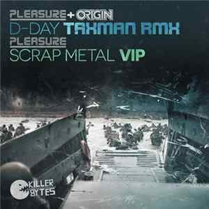 Pleasure + Origin / Pleasure - D-Day (Taxman Rmx) / Scrap Metal VIP FLAC