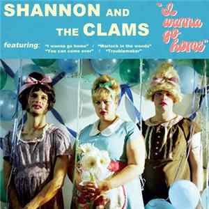 Shannon And The Clams - I Wanna Go Home FLAC