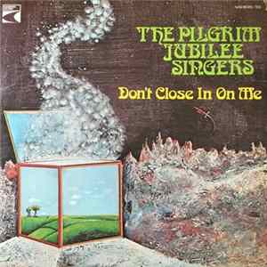 Pilgrim Jubilee Singers - Don't Close In On Me FLAC