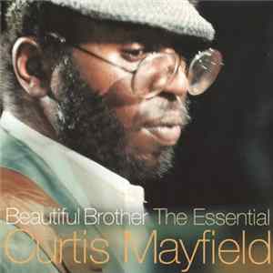 Curtis Mayfield - Beautiful Brother: The Essential Curtis Mayfield FLAC