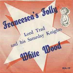 Lord Trad And His Saturday Knights - Francescas's Folly / White Wood FLAC
