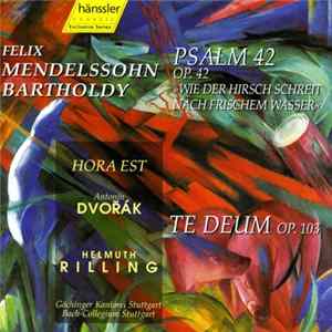Felix Mendelssohn Bartholdy - Antonín Dvořák / Gächinger Kantorei Stuttgart, Bach-Collegium Stuttgart, Helmuth Rilling - Psalm 42 Op. 42 »Wie Der Hirsch Schreit Nach Frischem Wasser«; Hora Est; Te Deum Op. 103 FLAC