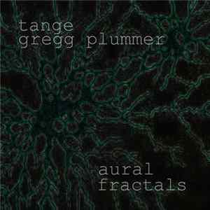 Tange & Gregg Plummer - Aural Fractals FLAC