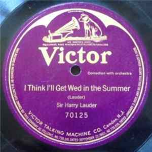 Harry Lauder - I Think I'll Get Wed In The Summer FLAC
