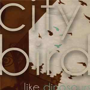 City Bird - Like Dinosaurs FLAC