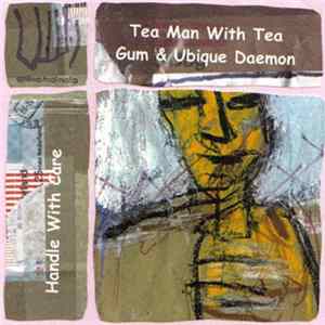 Tea Man With Tea Gum & Ubique Daemon - Handle With Care FLAC