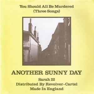 Another Sunny Day - You Should All Be Murdered (Three Songs) FLAC