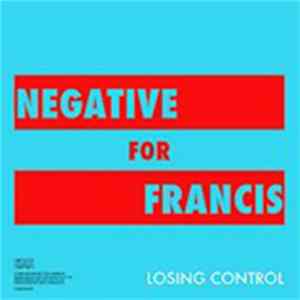 Negative For Francis - Losing Control FLAC